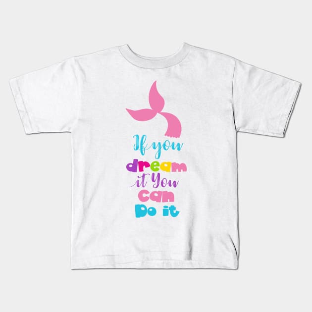 If You Dream It You Can Do It, Mermaid Tail Kids T-Shirt by Jelena Dunčević